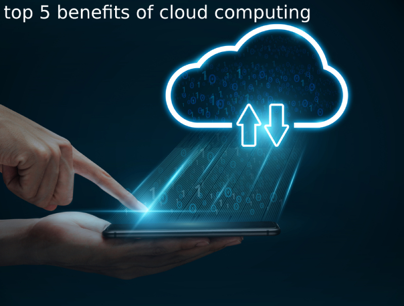 top 5 benefits of cloud computing